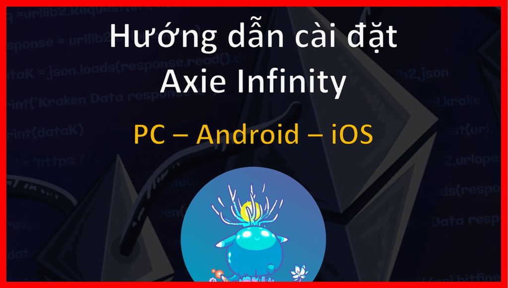 Hướng dẫn cài đặt game Axie Infinity trên Android và iOS
