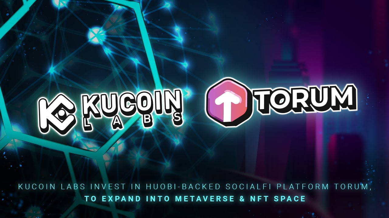 KuCoin Labs đầu tư vào Nền tảng SocialFi do Huobi hậu thuẫn để mở rộng sang không gian Metaverse và NFT