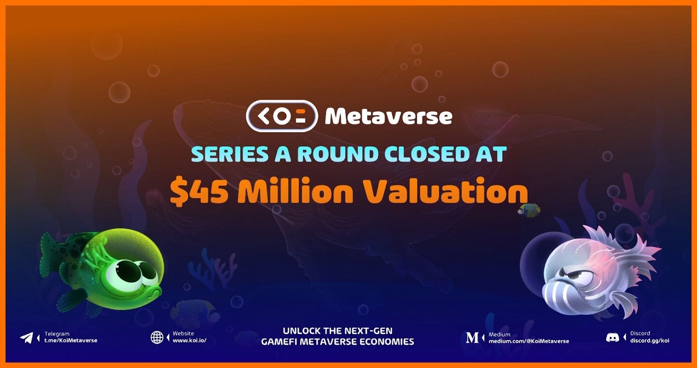 Koi Metaverse (KOI) đã khép lại vòng gọi vốn series A thành công với 5,3 triệu USD