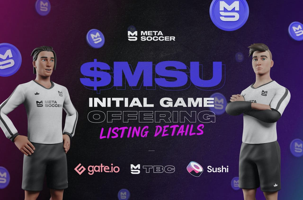 MetaSoccer (MSU) chính thức được niêm yết trên Gate.io, Sushiswap và Token Bonding Curve (TBC)