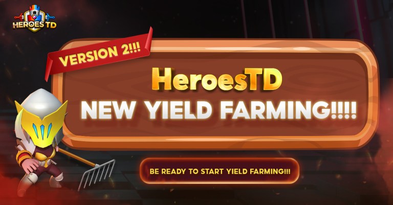 Heroes TD – Ra Mắt Tính Năng Yield Farming Version 2  Với Tỷ Suất Lợi Nhuận Cao Hơn