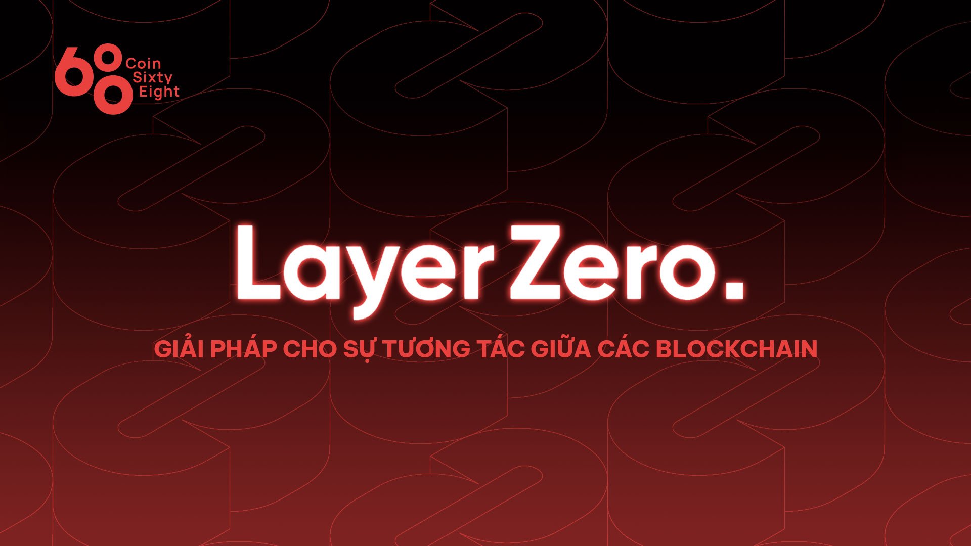 Tìm hiểu về LayerZero – Giải pháp cho sự tương tác giữa các blockchain