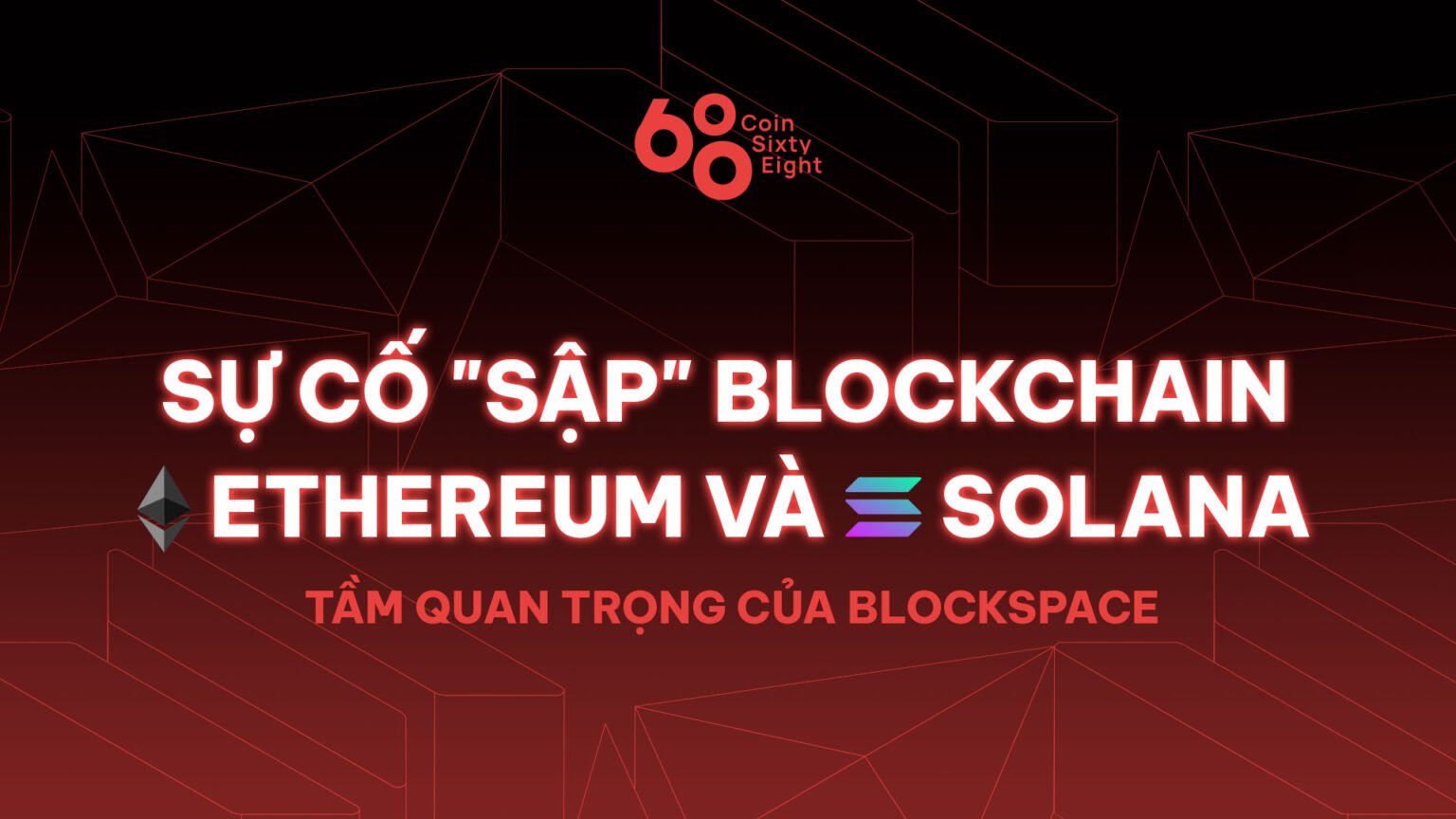 Sự cố trên Ethereum, Solana và tầm quan trọng của Blockspace đối với blockchain