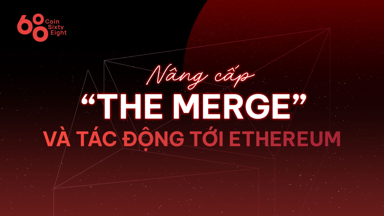 Nâng cấp The Merge và tác động tới Ethereum