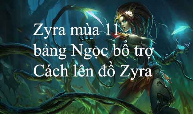 Cách chơi Zyra mùa 12, Bảng ngọc Zyra và Cách lên đồ mạnh nhất