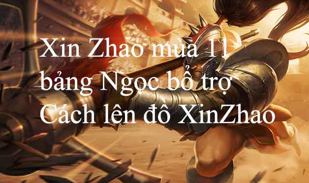 Cách chơi Xin Zhao mùa 12, Bảng ngọc Xin Zhao và Cách lên đồ mạnh nhất