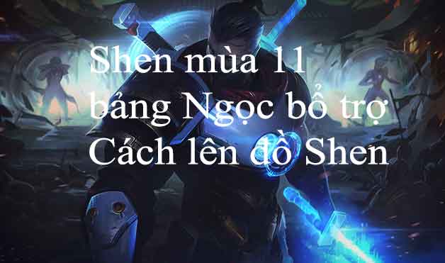Cách chơi Shen mùa 12, Bảng ngọc Shen và Cách lên đồ mạnh nhất