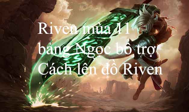 Cách chơi Riven mùa 12, Bảng ngọc Riven và Cách lên đồ mạnh nhất