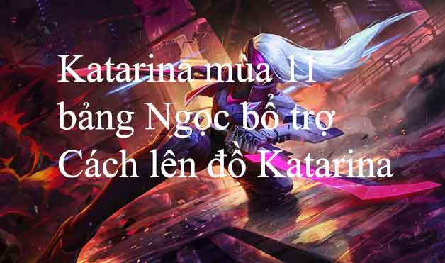 Cách chơi Katarina mùa 12, Bảng ngọc Katarina và Cách lên đồ mạnh nhất