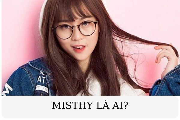 Misthy là ai? Tiểu sử nữ streamer nổi tiếng nhất Việt Nam có 4 năm yêu đồng giới