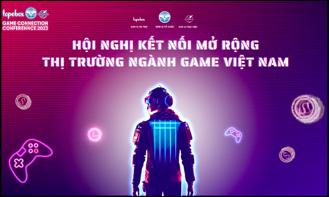 Hội nghị Kết nối Mở rộng Thị trường ngành Game Việt Nam - Công bố dự án game Việt tiềm năng nhất!