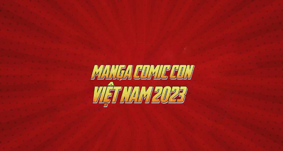 Manga Comic Con 2023: Sự Kiện Đặc Biệt Không Thể Bỏ Qua Dành Cho Các Tín Đồ Manga/Anime!
