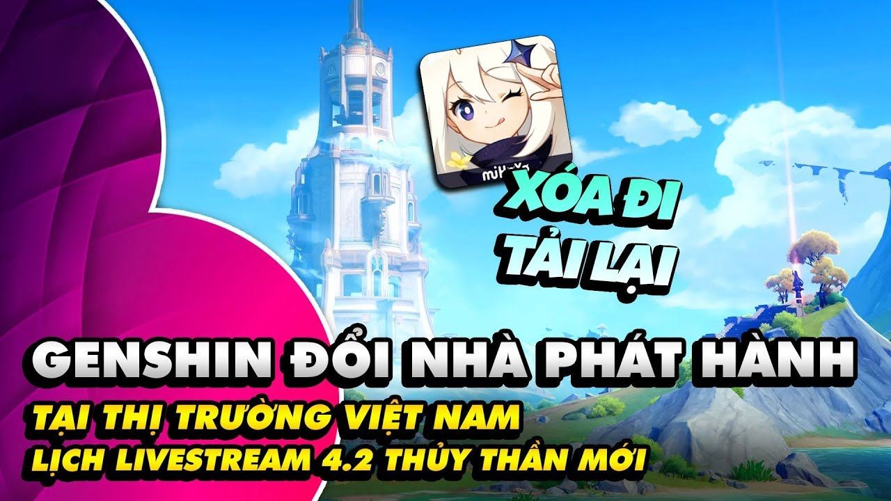 Genshin Impact Chính Thức Công Bố Đổi Nhà Phát Hành Tại Việt Nam Hậu Hoãn Livestream Giới Thiệu Phiên Bản 4.2