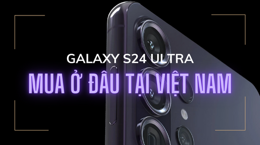 Mua S24 Ultra Online Tại Việt Nam - Giao Nhanh, Uy Tín